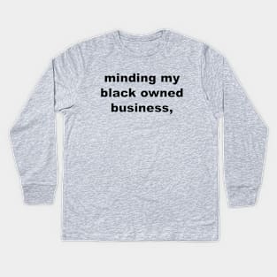 minding my black owned business Kids Long Sleeve T-Shirt